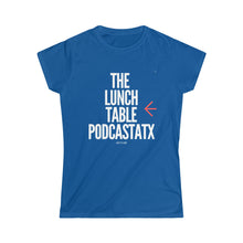 Load image into Gallery viewer, Women's The Lunch Table Podcastatx Softstyle Tee