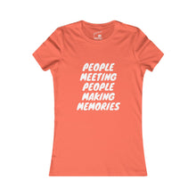 Load image into Gallery viewer, Copy of Women's "People Meeting People Making Memories" Favorite Tee