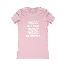 Load image into Gallery viewer, Copy of Women's "People Meeting People Making Memories" Favorite Tee