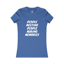 Load image into Gallery viewer, Copy of Women's "People Meeting People Making Memories" Favorite Tee