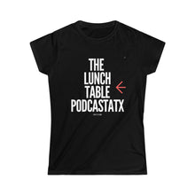 Load image into Gallery viewer, Women's The Lunch Table Podcastatx Softstyle Tee

