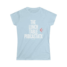 Load image into Gallery viewer, Women's The Lunch Table Podcastatx Softstyle Tee
