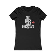 Load image into Gallery viewer, Women's The Lunch Table Podcastatx Favorite Tee
