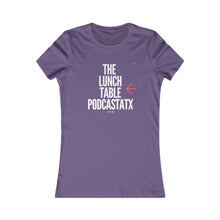 Load image into Gallery viewer, Women's The Lunch Table Podcastatx Favorite Tee
