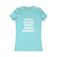 Load image into Gallery viewer, Copy of Women's "People Meeting People Making Memories" Favorite Tee
