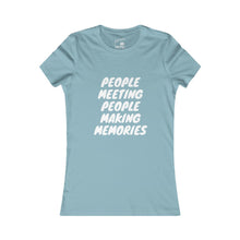 Load image into Gallery viewer, Copy of Women's "People Meeting People Making Memories" Favorite Tee
