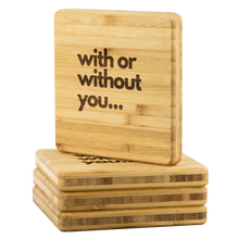 Load image into Gallery viewer, with or without you bamboo coaster
